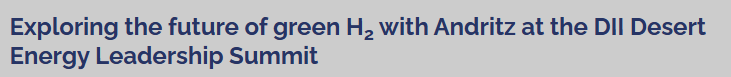 Exploring the future of green H2 with Andritz at the DII Desert Energy Leadership Summit