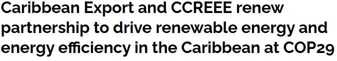 Caribbean Export and CCREEE renew partnership to drive renewable energy and energy efficiency in the Caribbean at COP29