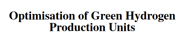 Optimisation of Green Hydrogen Production Units