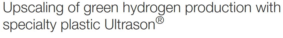 Upscaling of green hydrogen production with specialty plastic Ultrason